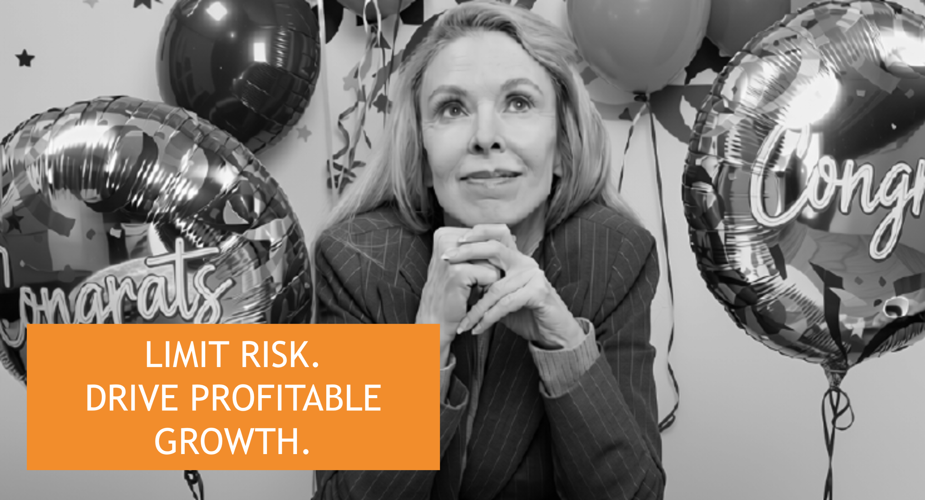 A woman smiling among celebratory balloons, with an orange text box reading “LIMIT RISK. DRIVE PROFITABLE GROWTH.”